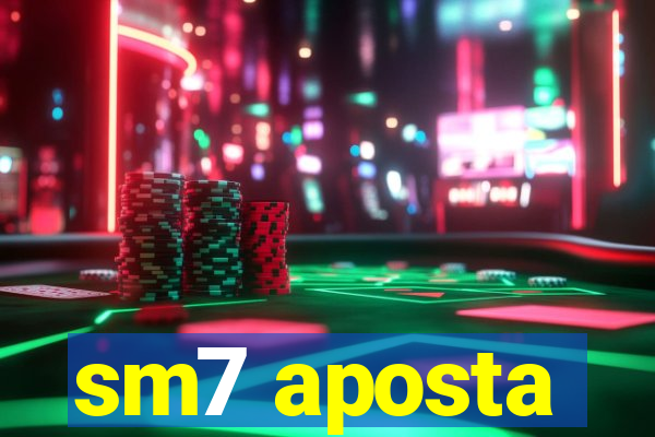 sm7 aposta